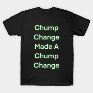 Chump change made a chump change T-Shirt